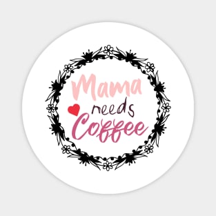 Mom Shirt-Mama Needs Coffee T Shirt-Coffee Lover-Funny Shirt for Mom-Shirt with Saying-Weekend Tee-Unisex Women Graphic T Shirt-Gift for Her Magnet